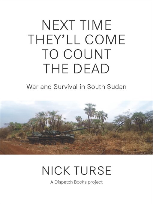 Title details for Next Time They'll Come to Count the Dead by Nick Turse - Available